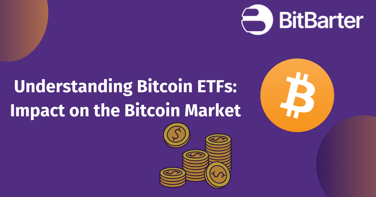 Understanding Bitcoin ETFs: Impact on the Bitcoin Market
